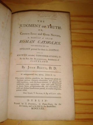 The Judgment of Truth: or, Common Sense and Good Nature, in Behalf of Irish Roman Catholics. JOHN BRETT.