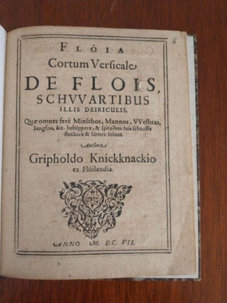 Floia Cortum Versicale, De Flois, Schwartibus illis deiriculis, Quae omnes ferè Minschos, GRIPHOLDUS KNICKKNACKIUS, JANUS CACILIUS FREY.